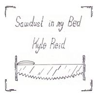 Sawdust in my Bed by Kyle Reid