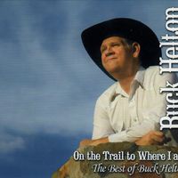On the Trail to Where I Am by Buck Helton