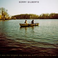 It was the longest day and we didn't know how to end it by Sorry Gilberto