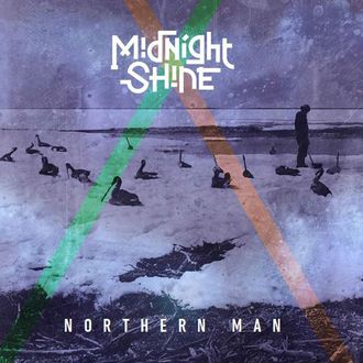 MIDNIGHT SHINE - NORTHERN MAN