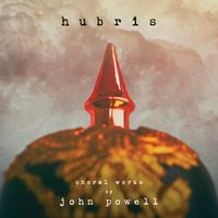 Hubris Choral Works by John Powell