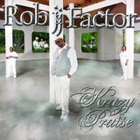 Krazy Praise by ROB j & J Factor