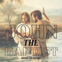 John the Baptist by Daniel Crabtree