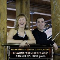 RUSSIAN SONATAS by Prokofiev, Schnittke, Nikolayev by Chavdar Parashkevov, violin; Natasha Kislenko, piano