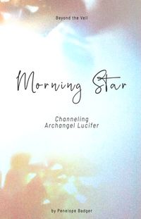 Morning Star: Channeling Archangel Lucifer