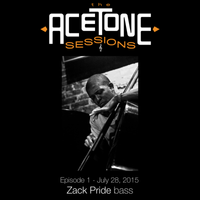 "The AceTone Sessions" Episode 1 (July 28, 2015) : Zack Pride, bass by Tim Whalen & Zack Pride