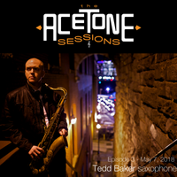 "The AceTone Sessions" Episode 3 (May 7, 2018) : Tedd Baker, saxophone by Tim Whalen & Tedd Baker