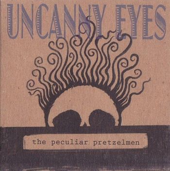The Peculair Pretzelmen/"Uncanny Eyes"/2007/Percussion
www.pretzelmen.com
