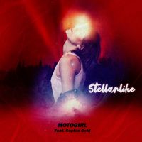 Stellarlike by MotoGirl feat. Sophie Gold