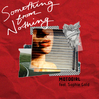 Something from Nothing by MotoGirl feat. Sophie Gold