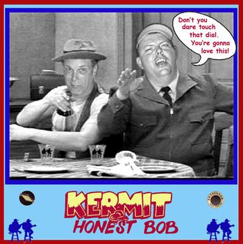 Kermit & Bob T-Shirt graphic originally used for a "No Buffett,No Problem" show in Alpharetta, Ga. Photo Shopped from The Honeymooners by Bob :o)
