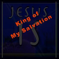 King of My Salvation by Jesus Music