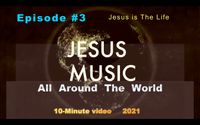 Jesus Music -All Over The World- Jesus Is The Life-Episode Three - Ten Minutes