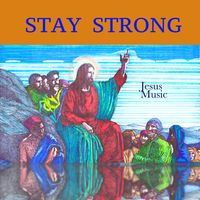 Stay Strong by Jesus Music