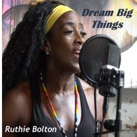 Dream Big Things (AfroBeat) by Ruthie Bolton