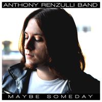 Maybe Someday (Single) by Anthony Renzulli Band