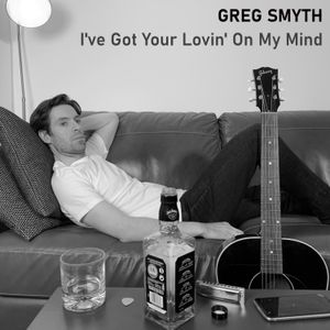 Greg Smyth - I've Got Your Lovin' On My Mind (Single Cover Art)
