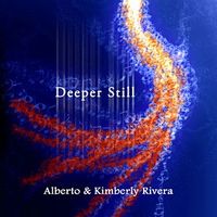 Deeper Still by Kimberly & Alberto Rivera