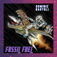 Fossil Fuel by Dom Bartoli Music