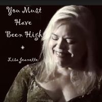 You Must Have Been High (Demo) by Lisa Jeanette