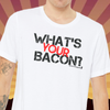 What's Your Bacon Tee
