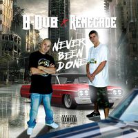 Never Been Done by B-Dub and Renegade