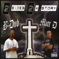 B-Dub & Matt D "2 Sides 2 A Story"