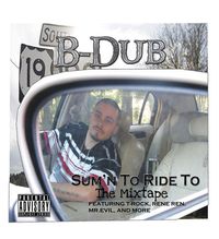 B-Dub "Sumn To Ride To" Mixtape