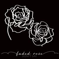 Don’t Say by Faded Rose