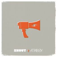 SHOUT by Attaboy