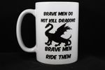 Brave Men Ride Dragons Coffee Mug