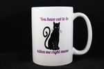 You Have Cat To Be Kitten Me Coffee Mug