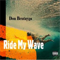 Ride My Wave by Don Bentayga