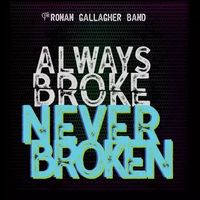 Always Broke Never Broken by Ronan Gallagher