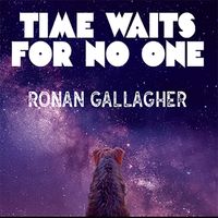 Time Waits For No One by Ronan Gallagher