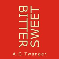 Bitter Sweet by A.G. Twanger