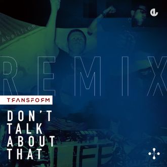 Transform - Don't Talk About That (Toxic Emotion Remix)