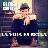 La Vida Es Bella by Elmer Cortez