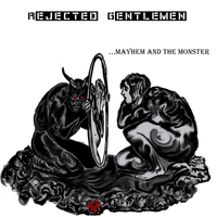 Mayhem and the Monster by Rejected Gentlemen