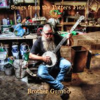 Songs From The Potters Field by Brother Gumbo