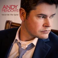 Never Be The Same by Andy Meadows