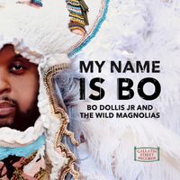 My Name Is Bo (Digital Download) by Big Chief Bo Dollis Jr. & The Wild Magnolias
