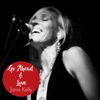 Go Ahead & Love-2011 by Janis Kelly