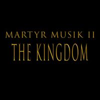 Martyr Musik 2 THE KINGDOM by Jamil Honesty