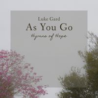 As You Go: Hymns of Hope by Luke Gard