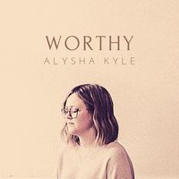 Worthy by Alysha Kyle