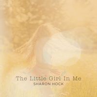 The Little Girl In Me by Sharon Hock