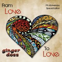 From Love to Love ~ 5th Anniversary Special Edition by ginger doss