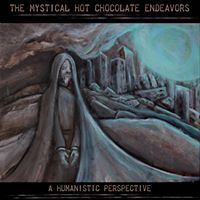 A Humanistic Perspective by The Mystical Hot Chocolate Endeavors