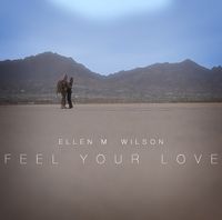 Feel Your Love, the new single from Ellen M. Wilson